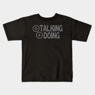 Quit Talking Begin Doing Pause Play Design Kids T-Shirt